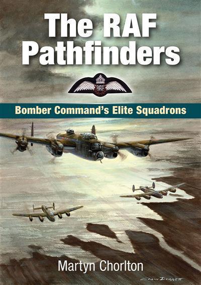The RAF Pathfinders Bomber Command's Elite Squadron (Aviation)