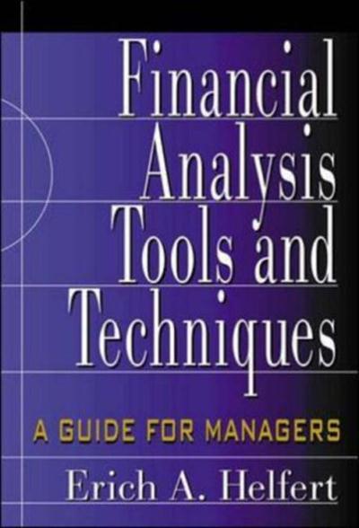 Financial Analysis Tools and Techniques A Guide for Managers by Erich Helfert