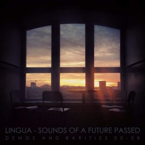 Lingua - Sounds of a Future Passed (Demos and Rarities 00-08) (2015)
