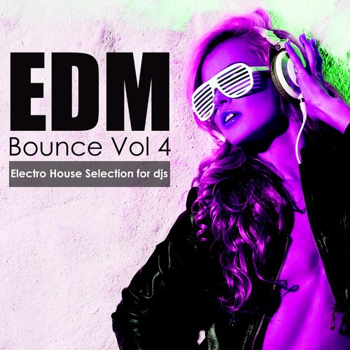 EDM Bounce, Vol. 4: Electro House Selection for Djs (2015)