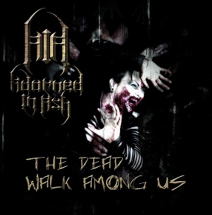 Adorned In Ash - The Dead Walk Among Us (2014)