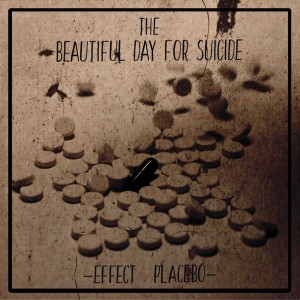 The Beautiful Day For Suicide - Effect Placebo [EP] (2016)