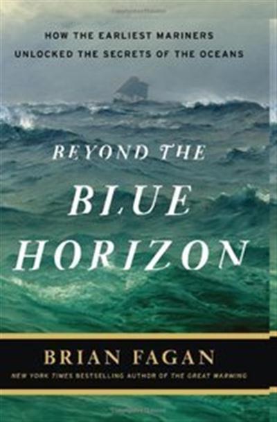 Beyond the Blue Horizon How the Earliest Mariners Unlocked the Secrets of the Oceans