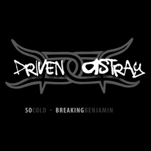 Driven Astray - So Cold (Breaking Benjamin Cover) (2016)