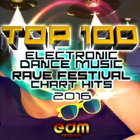 Top 100 Electronic Dance Music and Rave Festival Chart Hits (2016)