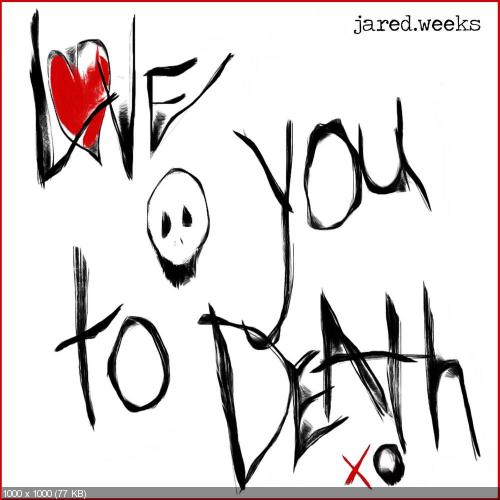 Jared Weeks - Love You to Death (Single) (2015)