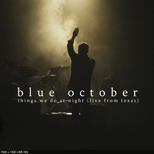 Blue October - Things We Do At Night (Live From Texas) (2015)