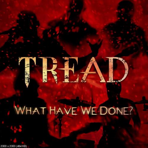 Tread - What Have We Done? (Single) (2016)