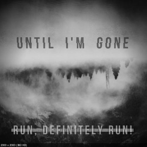 Run, Definitely Run! - Until I'm Gone (Sngle) (2016)